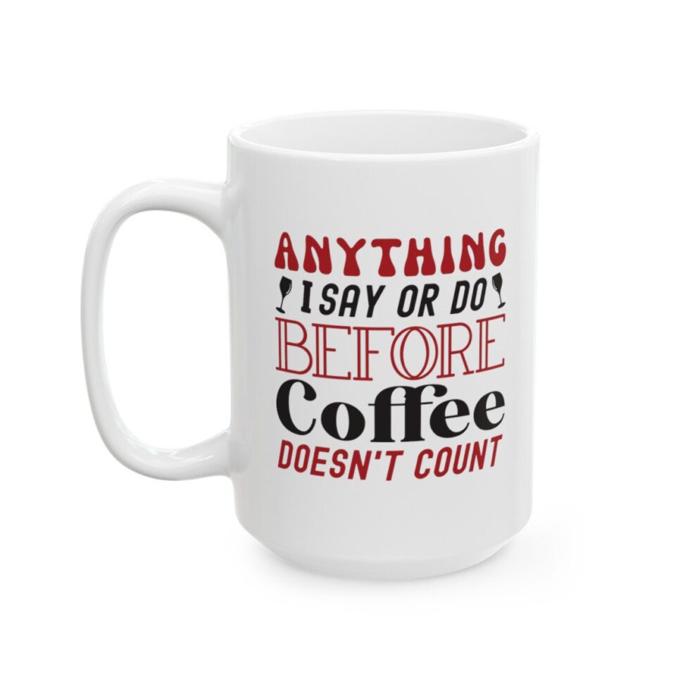 Anything I Say Or Do Before Coffee Doesn't Count - Image 3