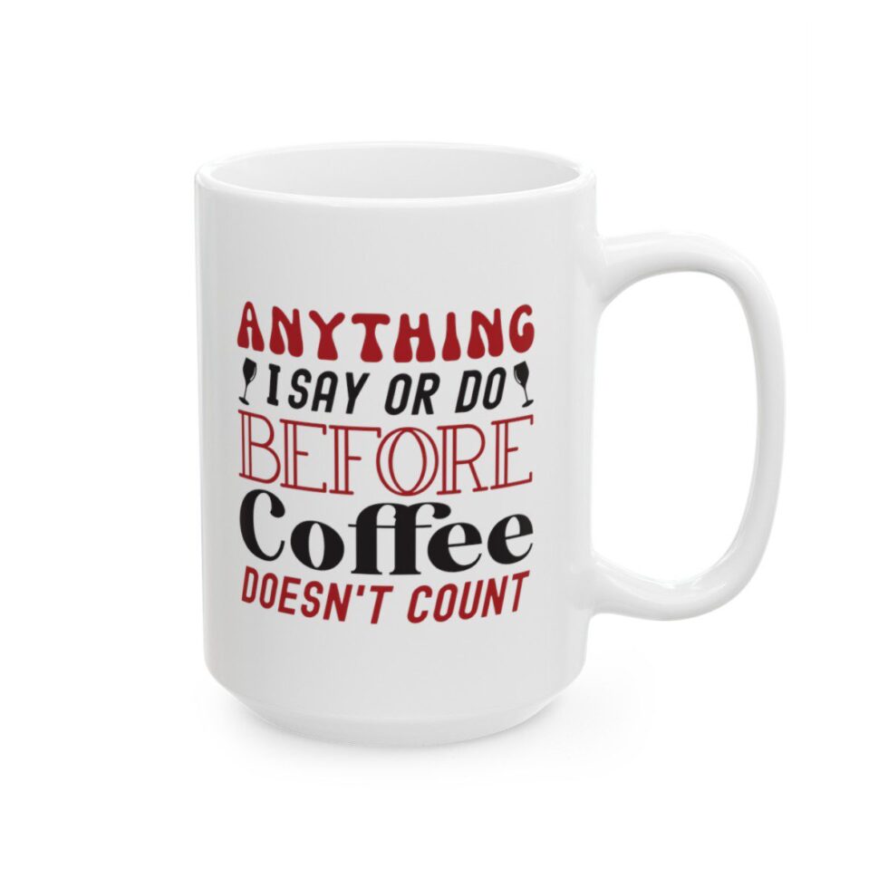 Anything I Say Or Do Before Coffee Doesn't Count - Image 4