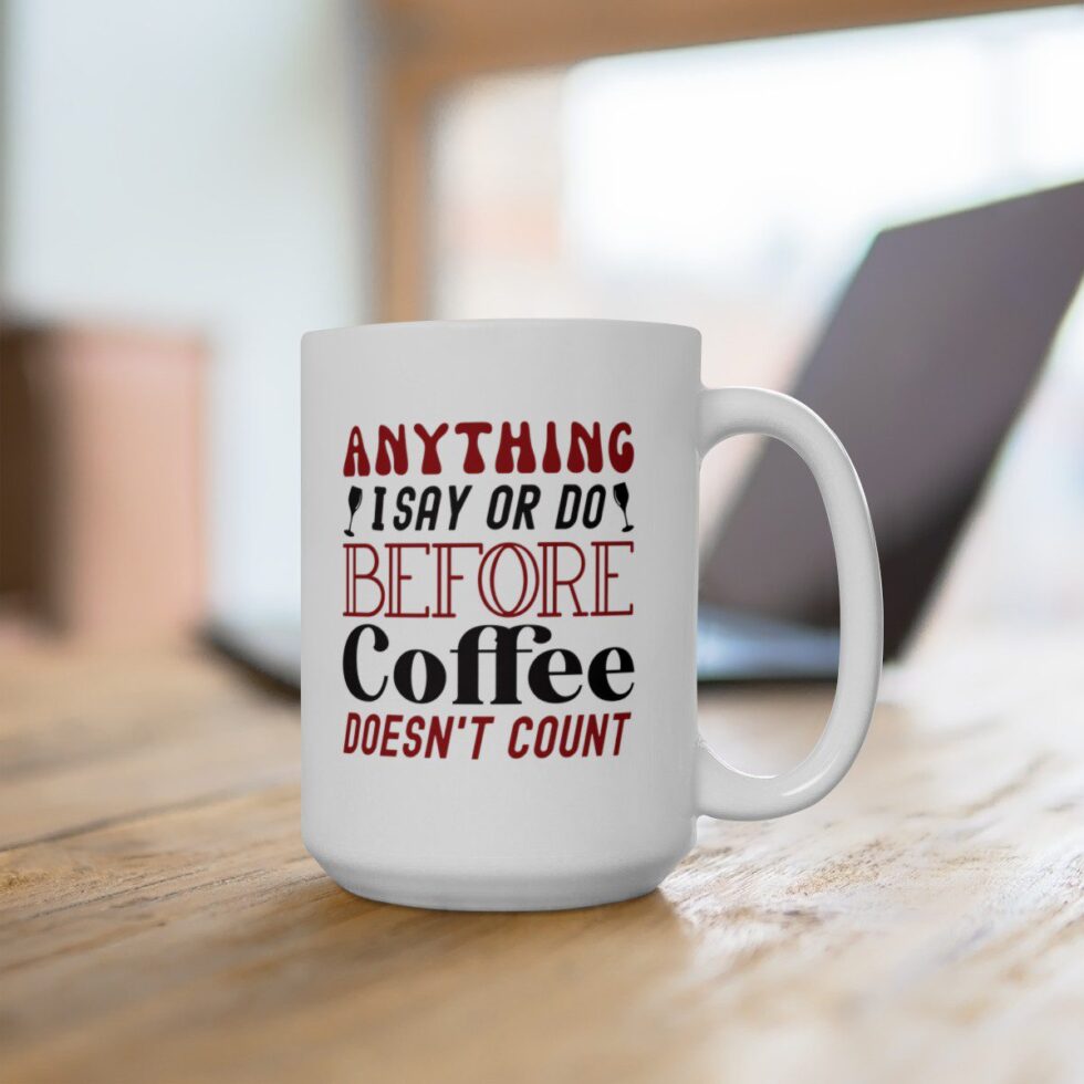 Anything I Say Or Do Before Coffee Doesn't Count - Image 8
