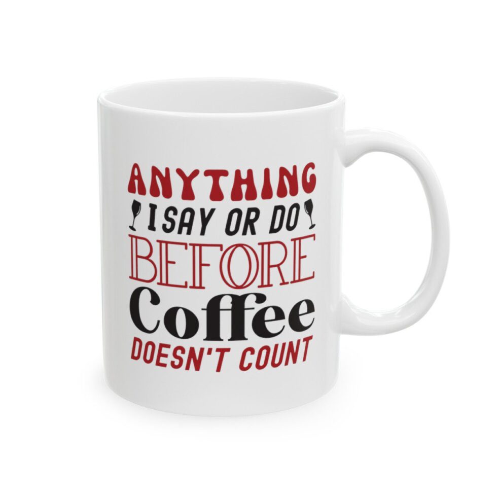 Anything I Say Or Do Before Coffee Doesn't Count - Image 2