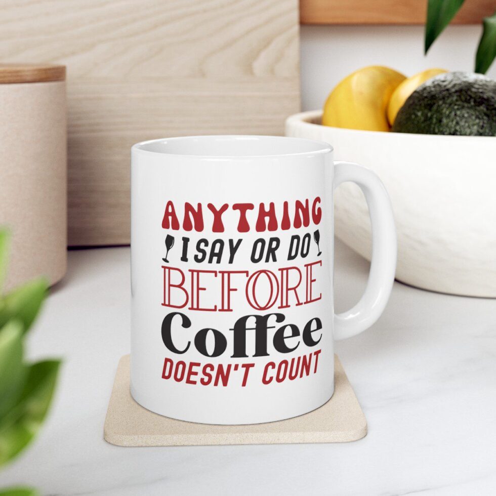 Anything I Say Or Do Before Coffee Doesn't Count - Image 5