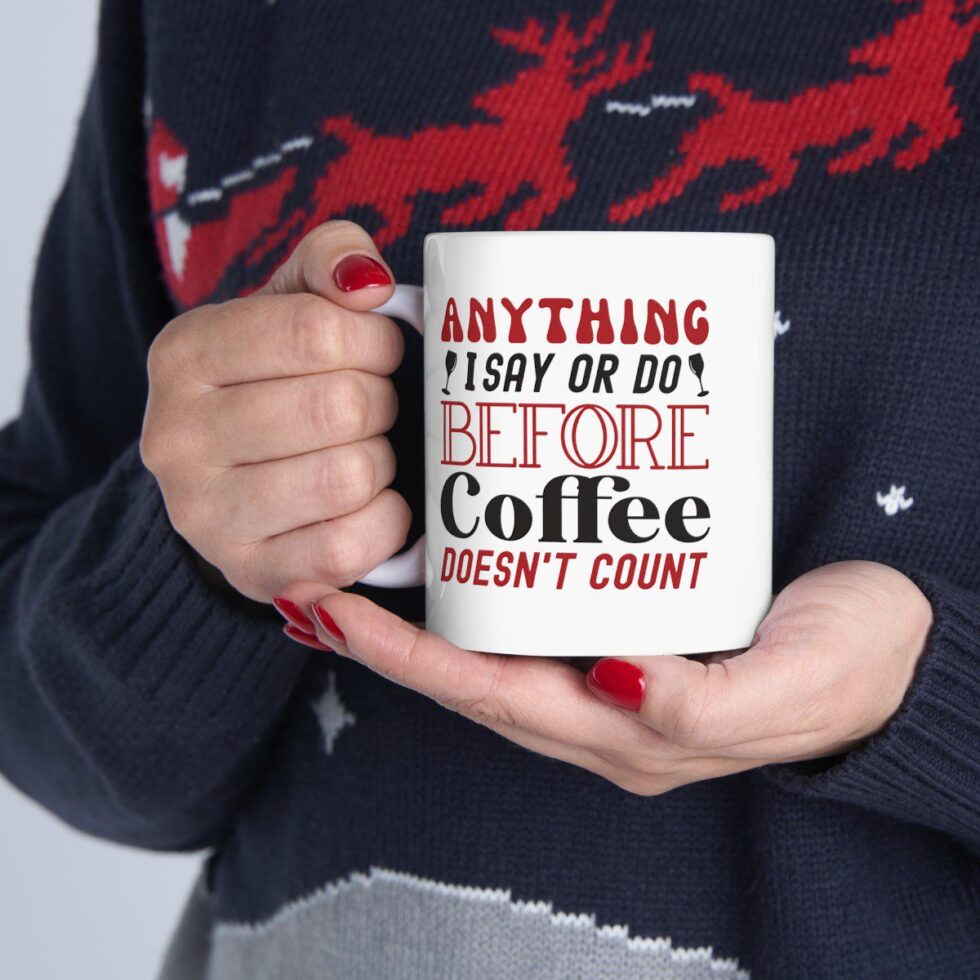 Anything I Say Or Do Before Coffee Doesn't Count - Image 7