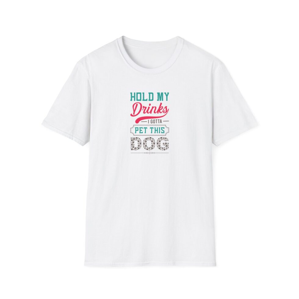 Hold My Drink I Gotta Pet This Dog