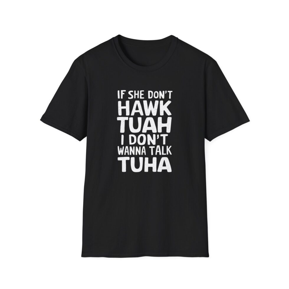If She Don't Hawk Tuah I Don't Wanna Talk Tuha
