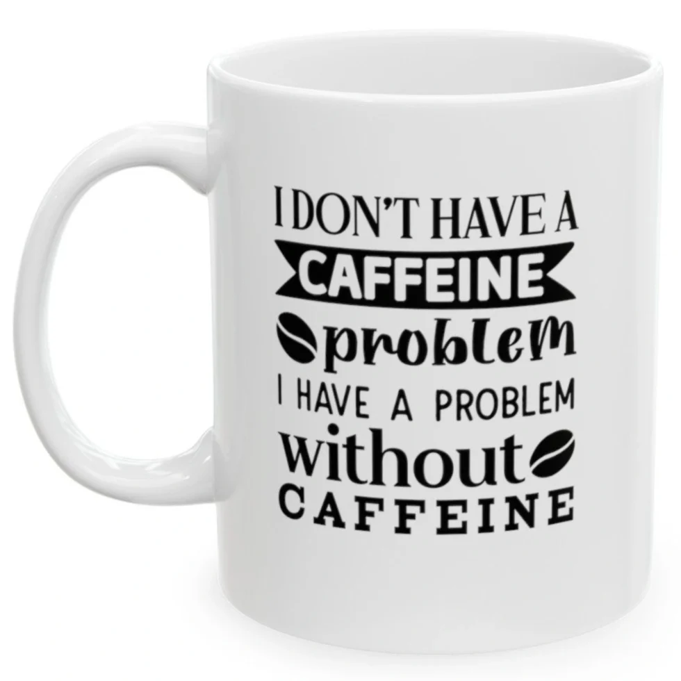 I don't Have A Caffeine Problem