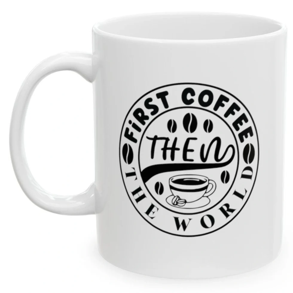 First Coffee Then The World