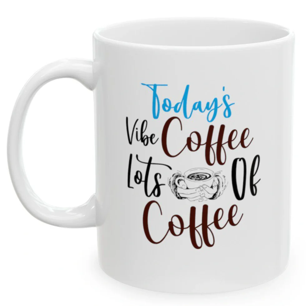 Today's Vibe Coffee Lots Of Coffee