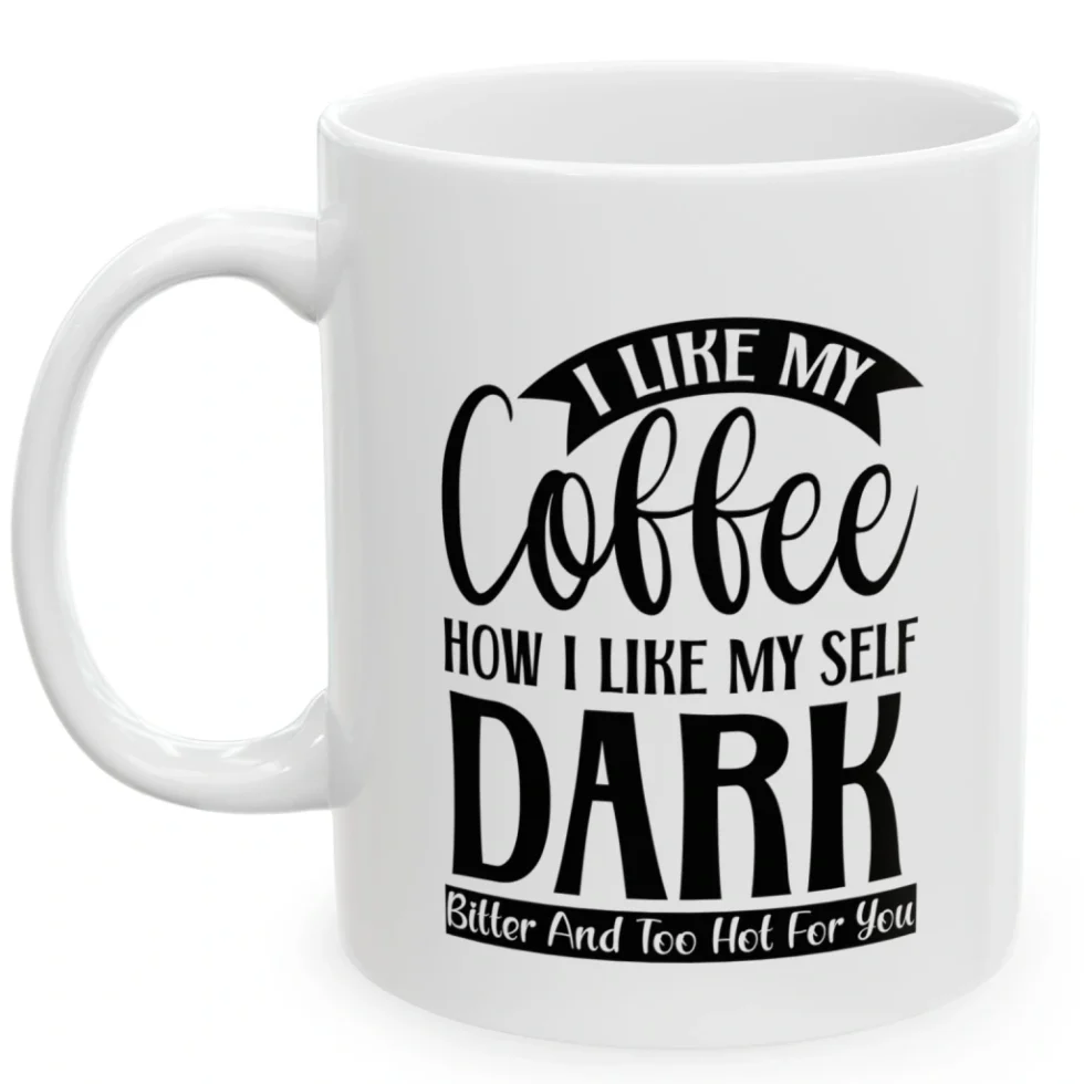I Like My Coffee How I like Myself