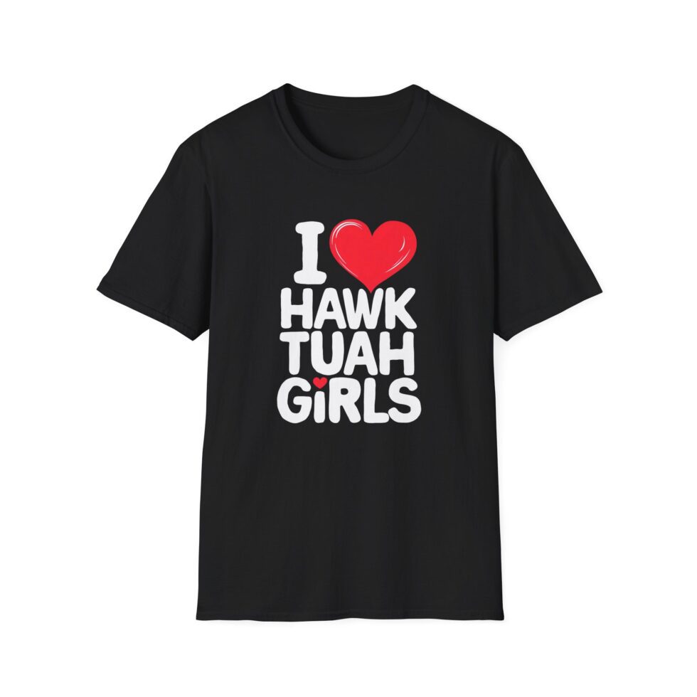 I Love Hawk Tuah Girls