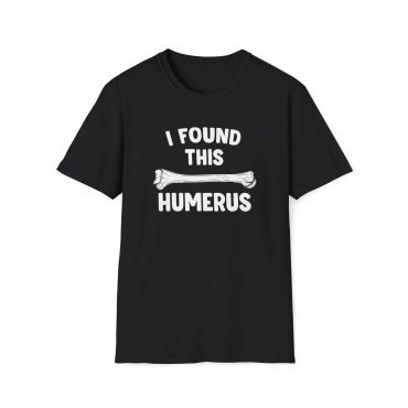 I found this humerus shirt