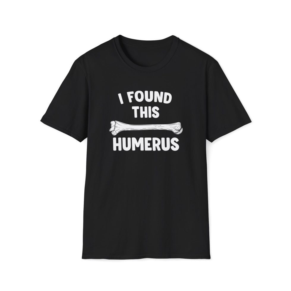 I found this humerus shirt