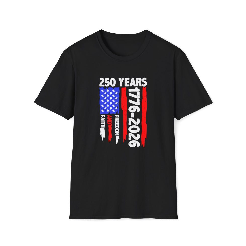 4th of July Faith & Freedom T-Shirt — 250 Years of Independence